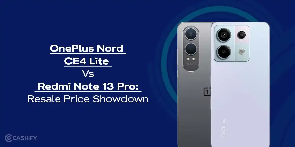 OnePlus Nord CE4 Lite Vs Redmi Note 13 Pro: Resale Price Showdown
