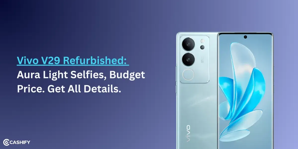 Vivo V29 Refurbished: Aura Light Selfies, Budget Price