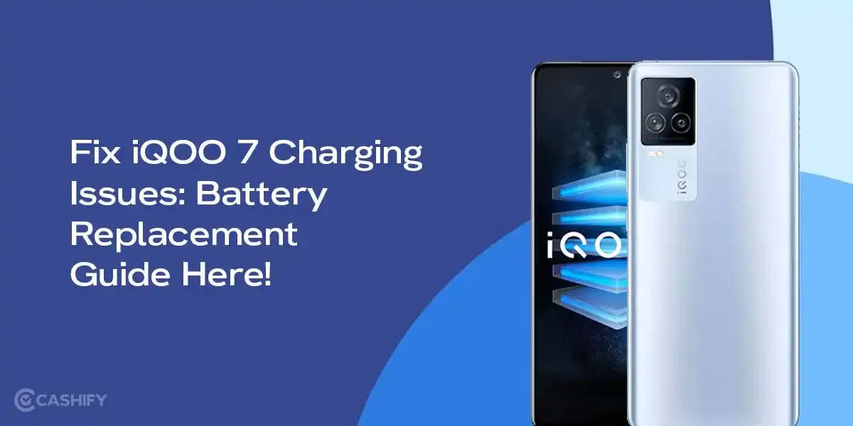 Fix iQOO 7 Charging Issues: Battery Replacement Guide Here!