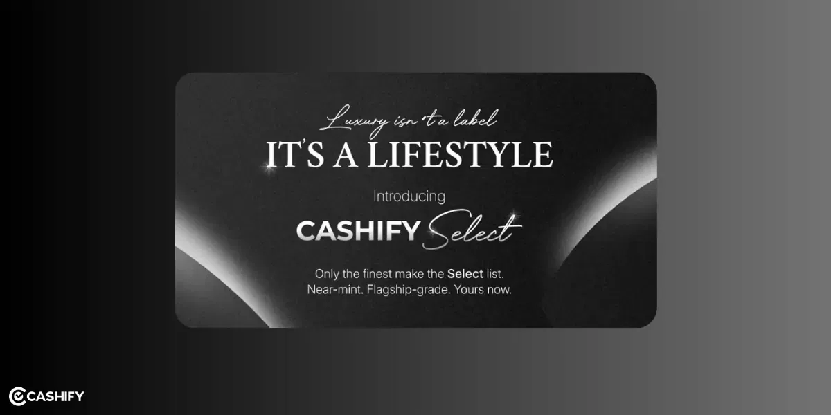 Shop Smarter With Cashify Select: Premium Products At Best Prices!