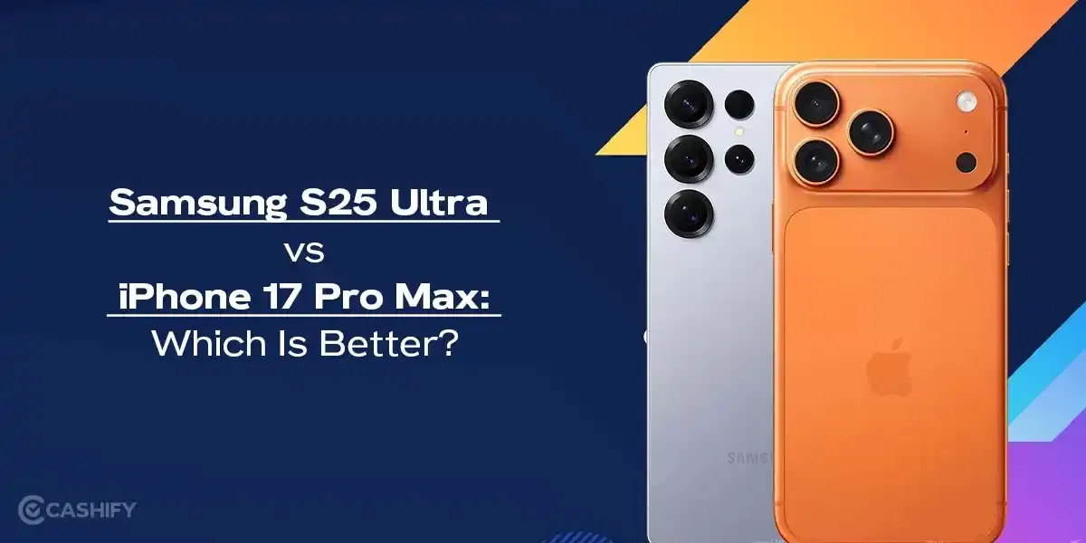Samsung S25 Ultra vs iPhone 17 Pro Max: Which Is Better?