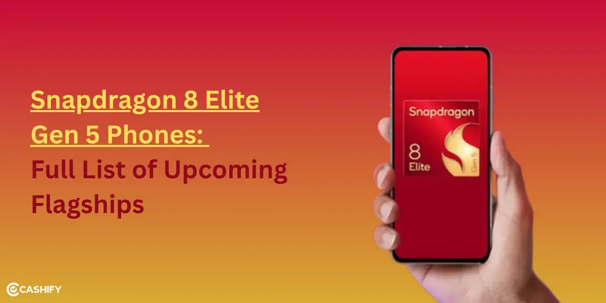 Snapdragon 8 Elite Gen 5 Phones: Full List of Upcoming Flagships