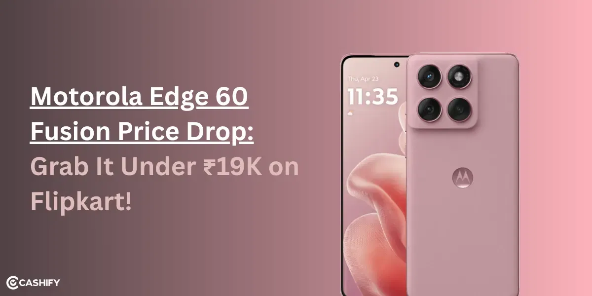 Motorola Edge 60 Fusion Price Drop: Grab It Under ₹19K on Flipkart!