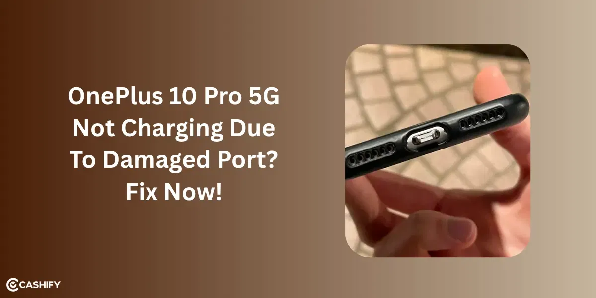 OnePlus 10 Pro 5G Not Charging Due To Damaged Port? Fix Now!
