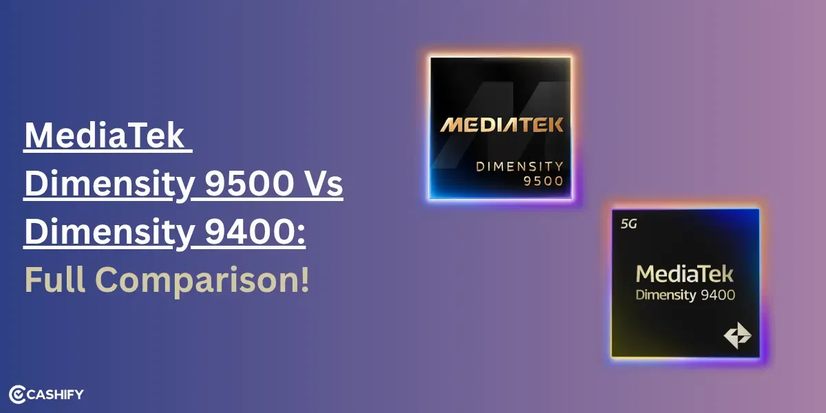 MediaTek Dimensity 9500 Vs Dimensity 9400: Full Comparison!