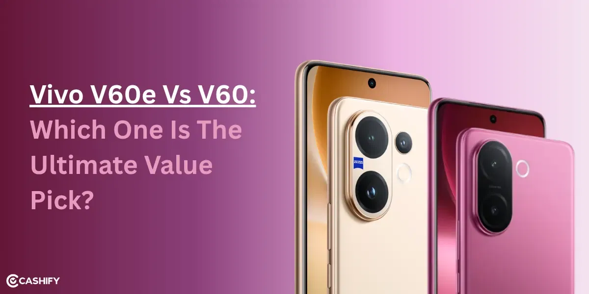 Vivo V60e vs V60: Which One Is The Ultimate Value Pick?