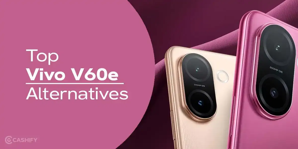 Top Vivo V60e Alternatives: Better Options At Similar Price