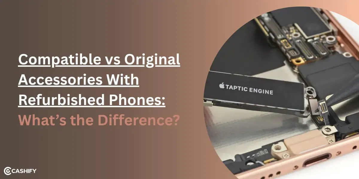 Compatible vs Original Accessories With Refurbished Phones: What’s the Difference?