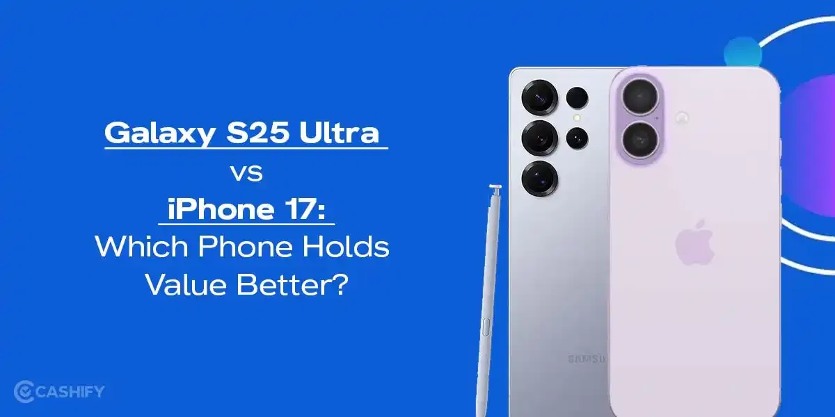Galaxy S25 Ultra vs iPhone 17: Which Phone Holds Value Better?