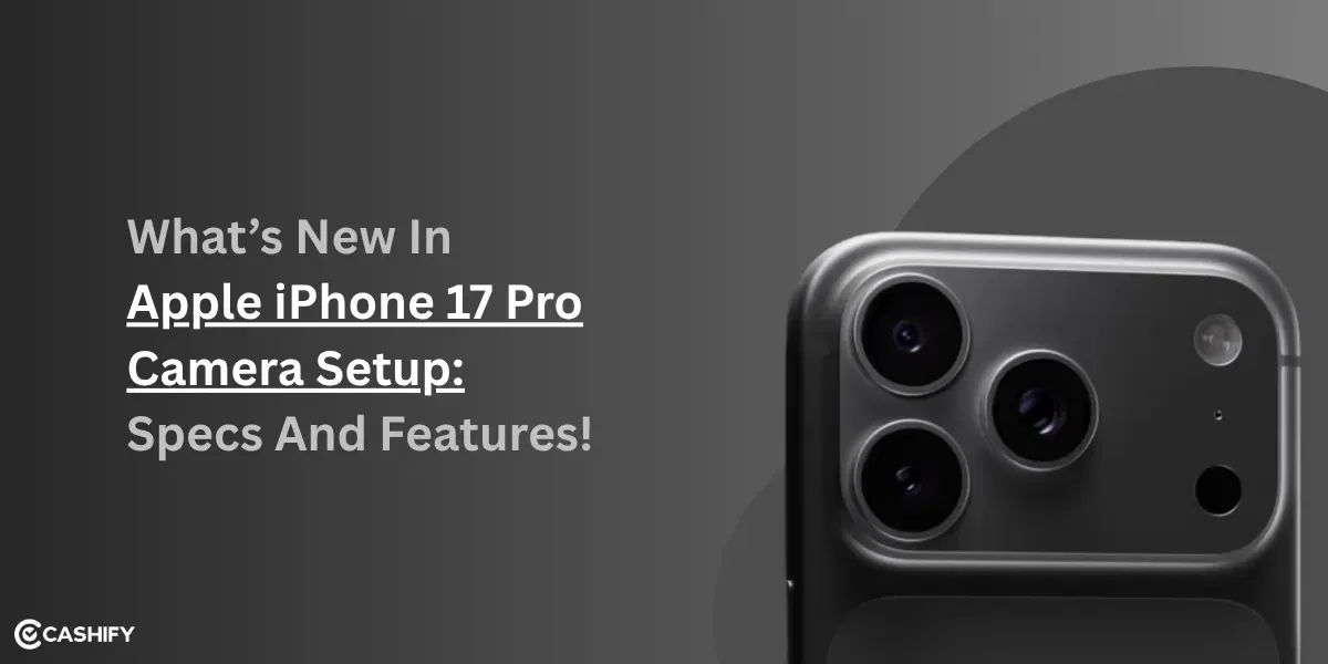 What’s New In Apple iPhone 17 Pro Camera Setup: Specs And Features!