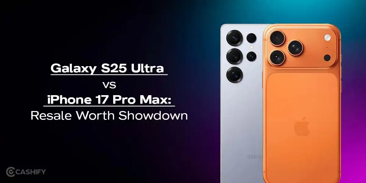 Galaxy S25 Ultra vs iPhone 17 Pro Max: Resale Worth Showdown