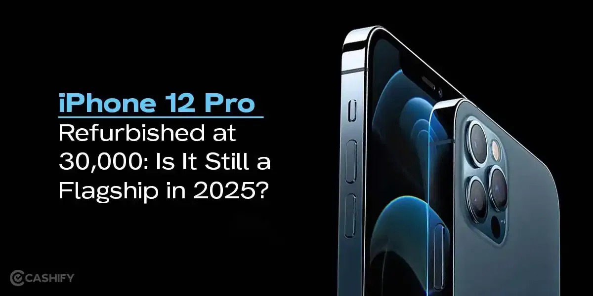 iPhone 12 Pro Refurbished at ₹30,000: Is It Still a Flagship in 2025?