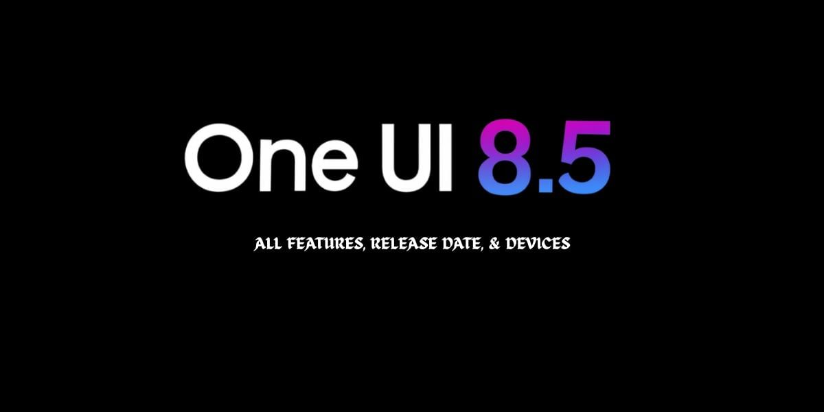 Samsung One UI 8.5: Release Date, Features & Eligible Devices
