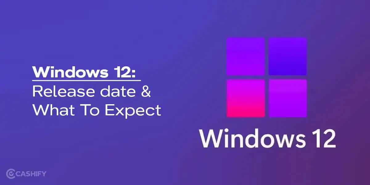 Windows 12 Release Date, Features: When & What To Expect?