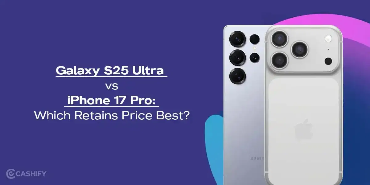 Galaxy S25 Ultra vs iPhone 17 Pro: Which Retains Price Best?