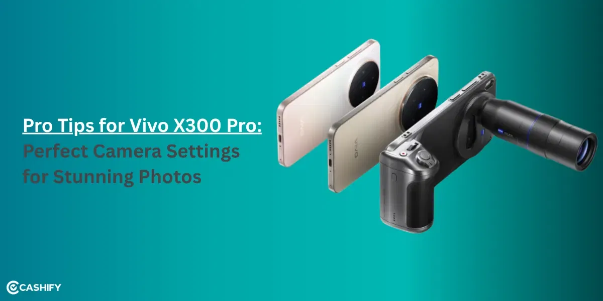 Pro Tips for Vivo X300 Pro: Perfect Camera Settings for Stunning Photos