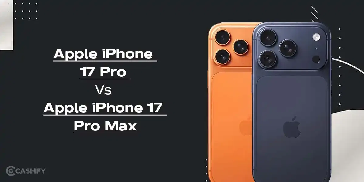 Apple iPhone 17 Pro Vs iPhone 17 Pro Max: What’s the Real Difference