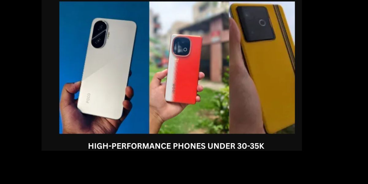 5 High-Performance Smartphones That Fit Under 30-35K Budget