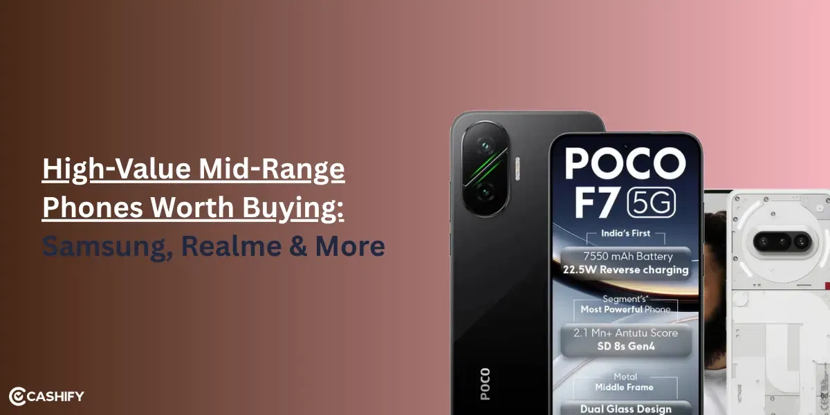 5 High-Value Mid-Range Phones Worth Buying- Samsung, Realme & More