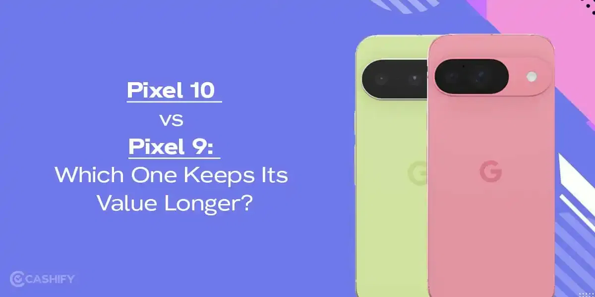 Pixel 10 vs Pixel 9: Which One Keeps Its Value Longer?