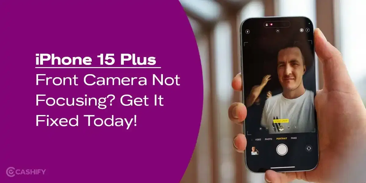 iPhone 15 Plus Front Camera Not Focusing? Get It Fixed Today!
