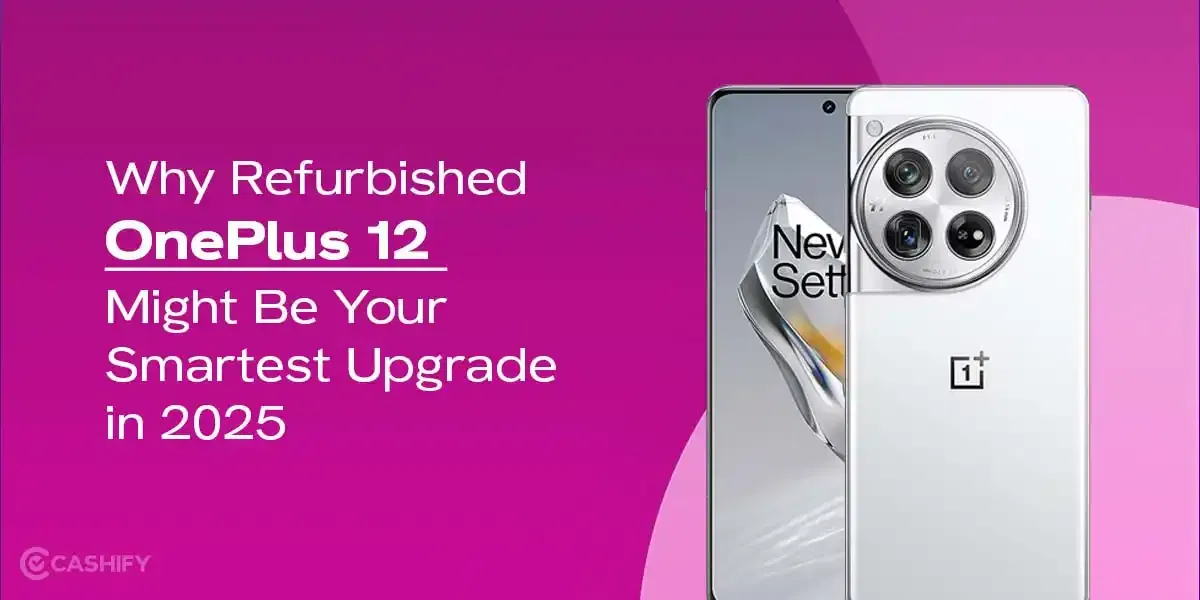 Why Refurbished OnePlus 12 Might Be Your Smartest Upgrade in 2025