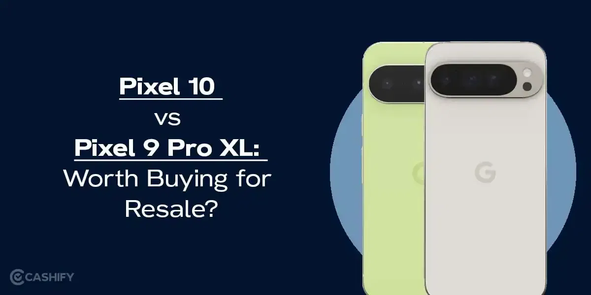 Pixel 10 vs Pixel 9 Pro XL: Worth Buying for Resale?