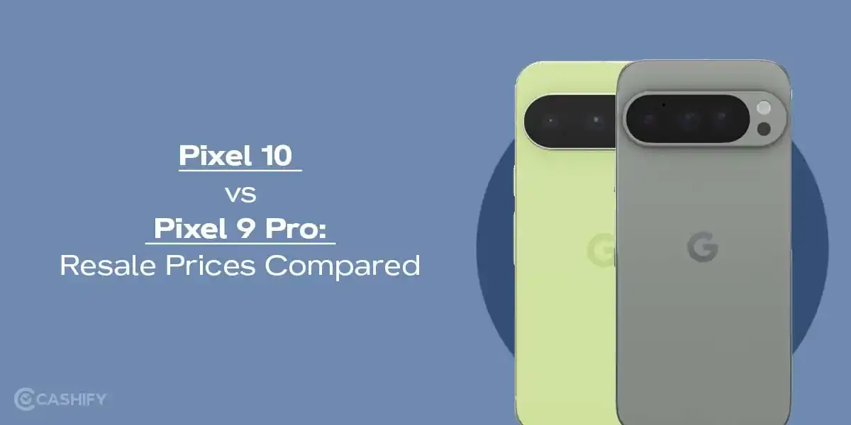 Pixel 10 vs Pixel 9 Pro: Resale Prices Compared