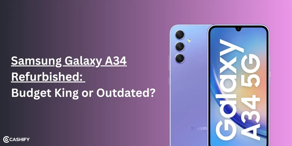 Samsung Galaxy A34 Refurbished: Budget King or Outdated?