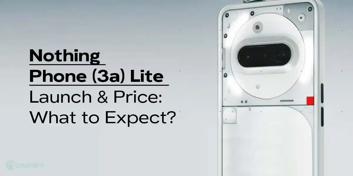 Nothing Phone (3a) Lite Launch & Price: What To Expect?
