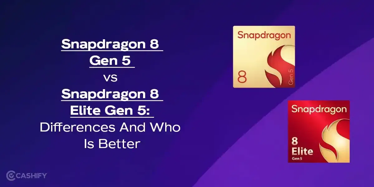 Snapdragon 8 Gen 5 vs Snapdragon 8 Elite Gen 5: Differences And Who Is Better