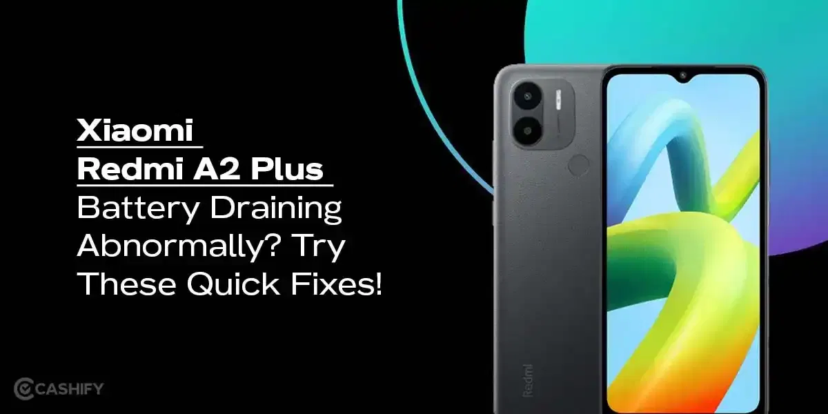 Xiaomi Redmi A2 Plus Battery Draining Abnormally? Try These Quick Fixes!