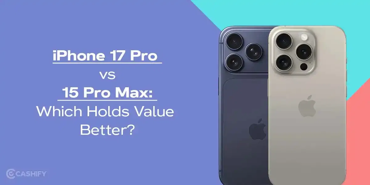iPhone 17 Pro vs 15 Pro Max: Which Holds Value Better?