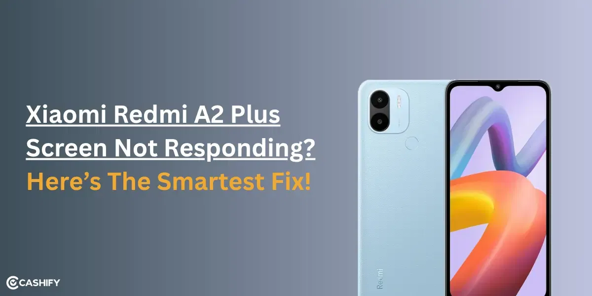 Xiaomi Redmi A2 Plus Screen Not Responding? Here’s The Smartest Fix!
