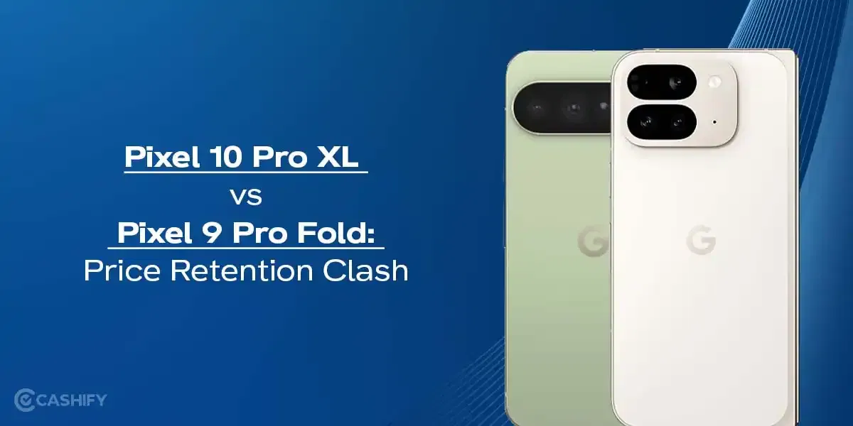 Pixel 10 Pro XL vs Pixel 9 Pro Fold: Price Retention Clash