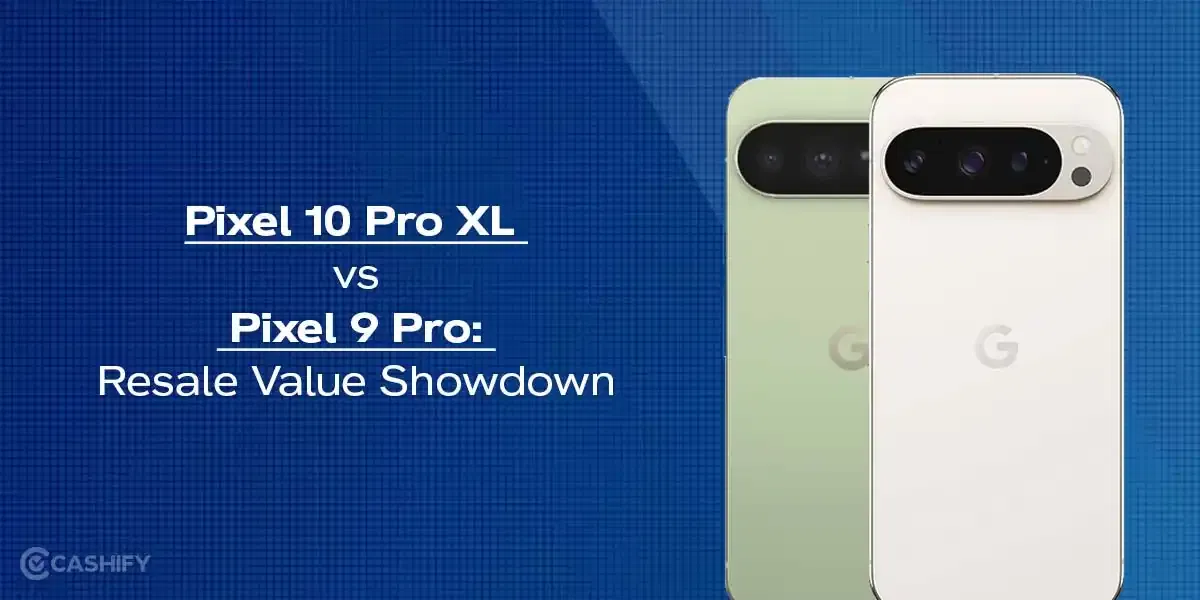 Pixel 10 Pro XL vs Pixel 9 Pro: Resale Value Showdown