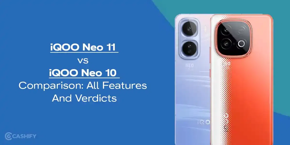 iQOO Neo 11 vs iQOO Neo 10 Comparison: All Features And Verdicts