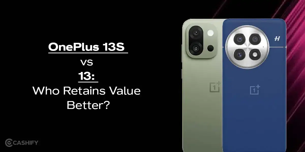 OnePlus 13S vs 13: Who Retains Value Better?