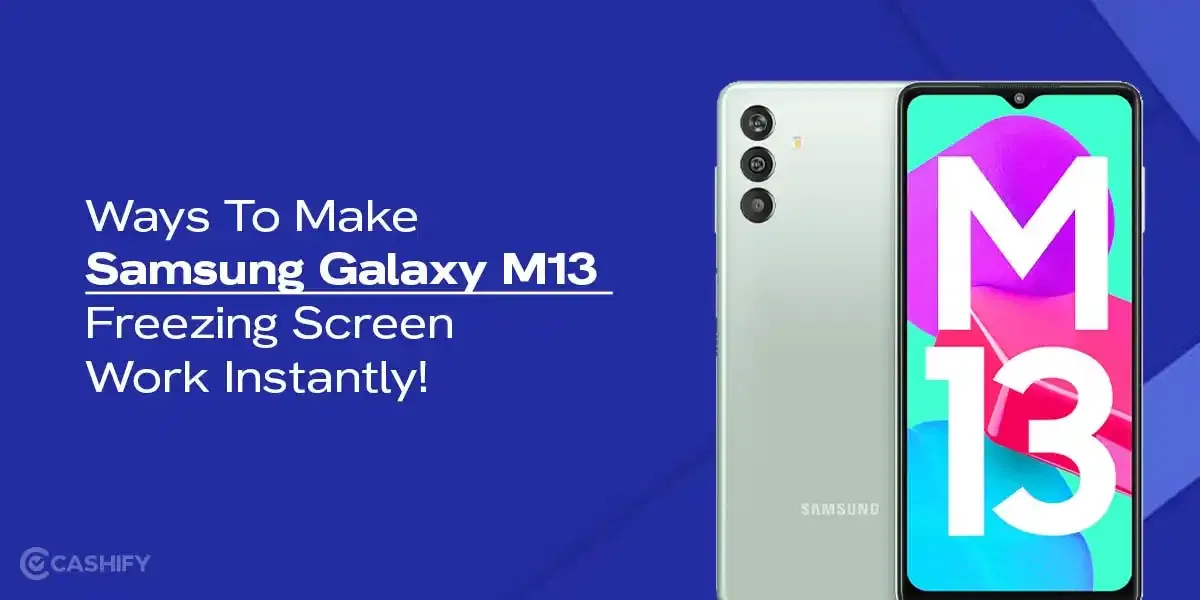 5 Ways To Make Samsung Galaxy M13 Freezing Screen Work Instantly!