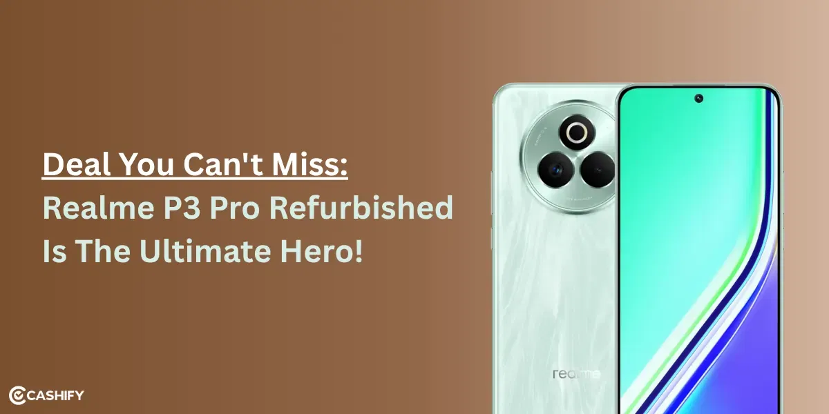 Deal You Can&#8217;t Miss: Realme P3 Pro Refurbished Is The Ultimate Hero!