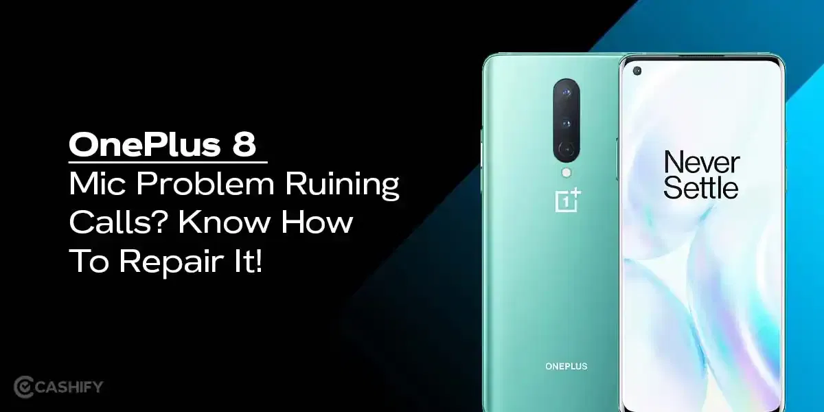 OnePlus 8 Mic Problem Ruining Calls? Know How To Repair It!