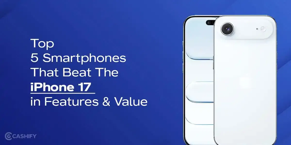 Top 5 Smartphones That Beat The iPhone 17 in Features &amp; Value