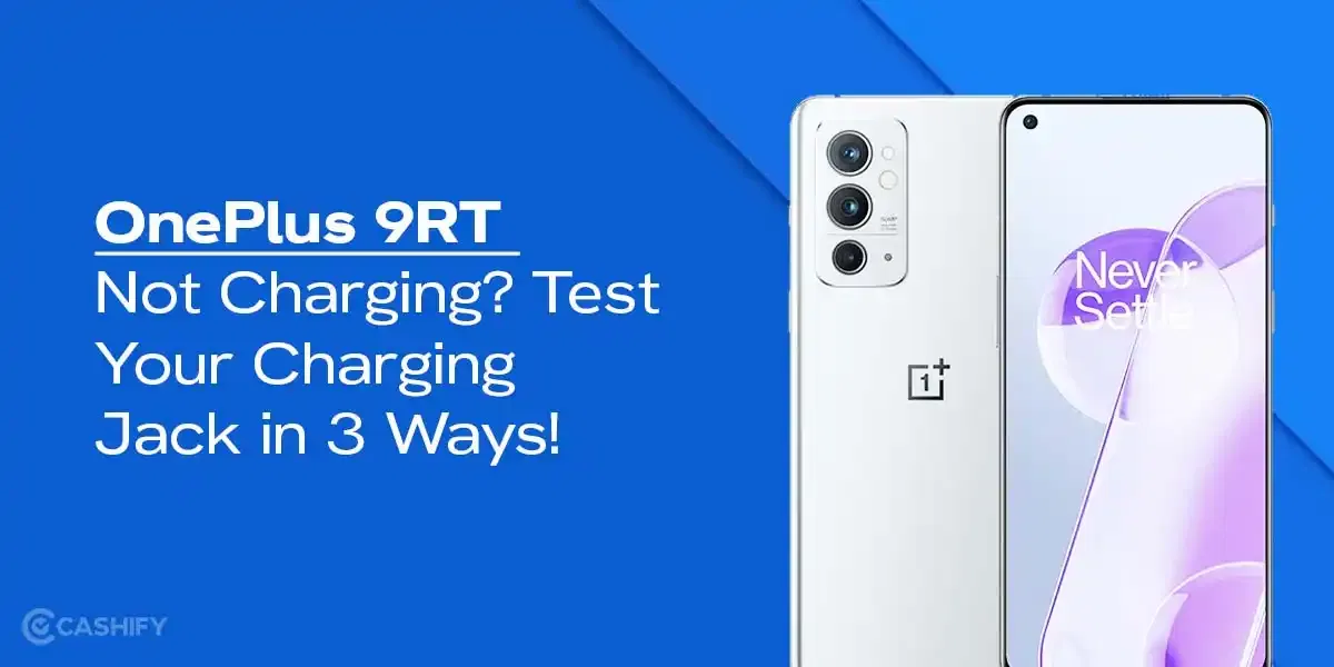 OnePlus 9RT Not Charging? Test Your Charging Jack In 5 Ways!