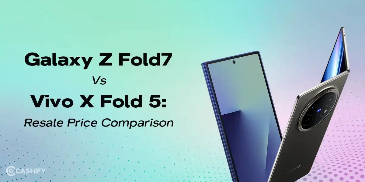 Galaxy Z Fold7 vs Vivo X Fold 5: Resale Price Comparison