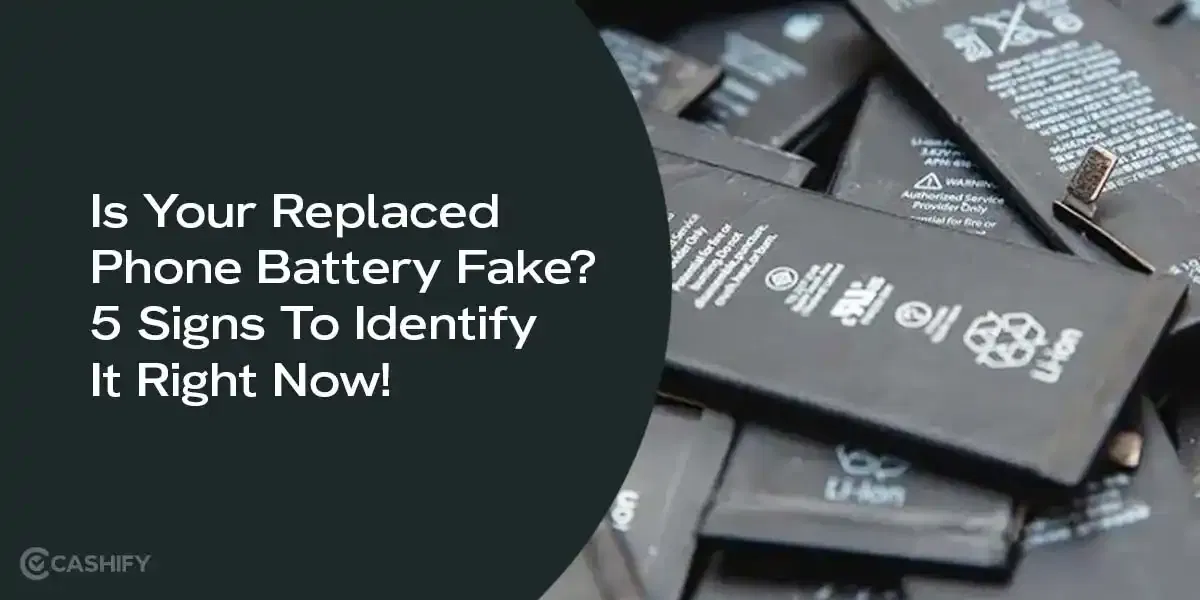Is Your Replaced Phone Battery Fake? 5 Signs To Identify It Right Now!