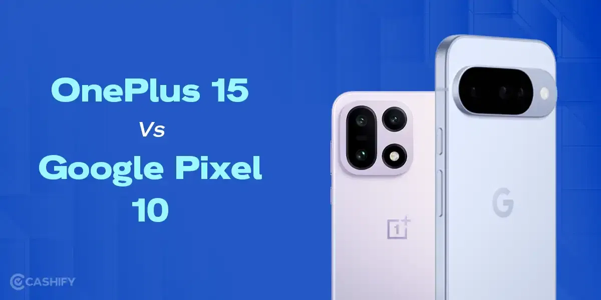 OnePlus 15 Vs Google Pixel 10: What’s Better For Your Money In 2025?