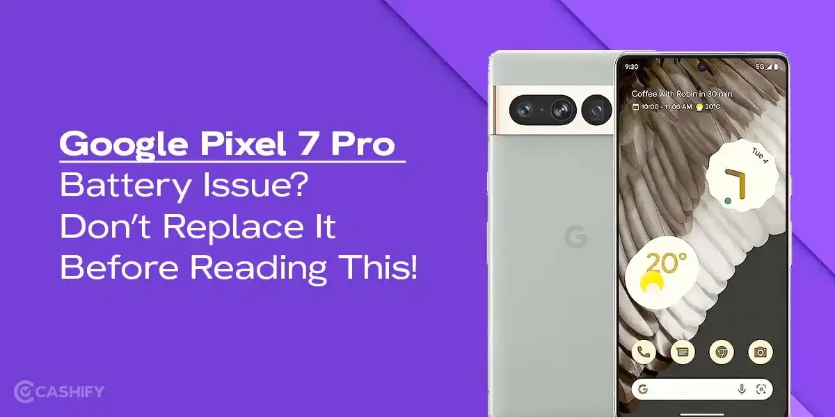 Google Pixel 7 Pro Battery Issue? Don’t Replace It Before Reading This!