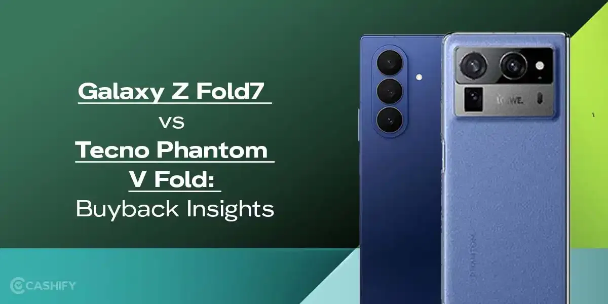 Galaxy Z Fold7 vs Tecno Phantom V Fold: Buyback Insights