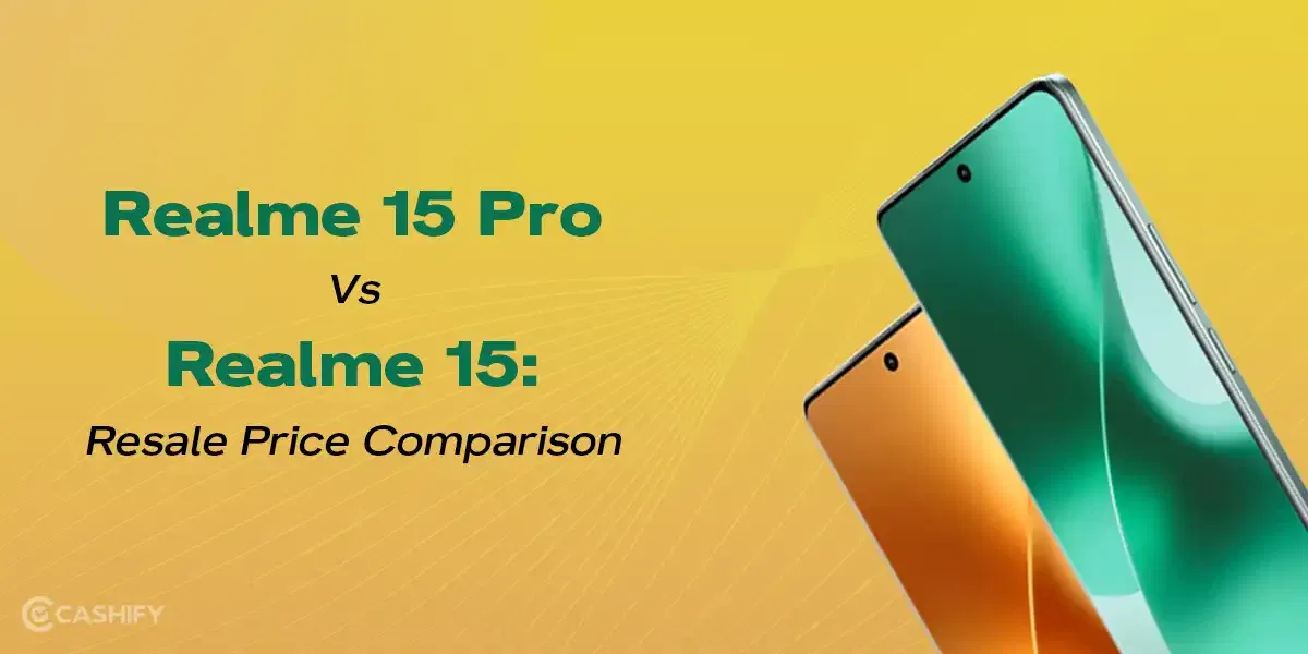 Realme 15 Pro Vs Realme 15: Resale Price Comparison