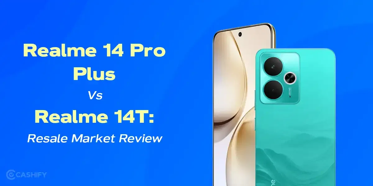 Realme 14 Pro Plus vs Realme 14T: Resale Market Review